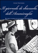 Il giornale di chiesuola dell'Ammiraglio. Diario e ricordi di un ragazzo di campagna libro