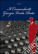 Il comandante Giorgio Verità Poeta