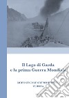 La Grande Guerra sul Garda orientale. Operazioni belliche e vicende militari sul lago e l'entroterra montano libro