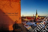 The times we had. Promettimi che sarai felice. Ediz. illustrata libro