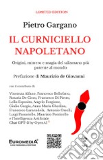 Il curniciello napoletano. Origini, mistero e magia del talismano più potente al mondo. Con Prodotti vari