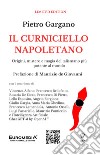 Il curniciello napoletano. Origini, mistero e magia del talismano più potente al mondo. Con Prodotti vari libro di Gargano Pietro