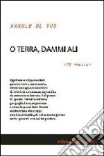 O terra, dammi ali. 75 poesie libro