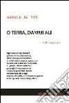 O terra, dammi ali. 75 poesie libro