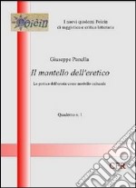 Il mantello dell'eretico. La pratica dell'eresia come modello culturale libro