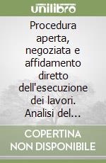 Procedura aperta, negoziata e affidamento diretto dell'esecuzione dei lavori. Analisi del procedimento nel nuovo regolamento attuativo del codice dei contratti... libro