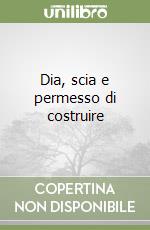 Dia, scia e permesso di costruire libro