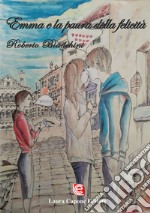 Emma e la paura della felicità. Nuova ediz. libro