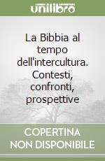 La Bibbia al tempo dell'intercultura. Contesti, confronti, prospettive libro