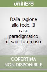 Dalla ragione alla fede. Il caso paradigmatico di san Tommaso libro