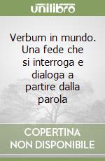 Verbum in mundo. Una fede che si interroga e dialoga a partire dalla parola libro