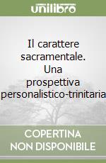 Il carattere sacramentale. Una prospettiva personalistico-trinitaria