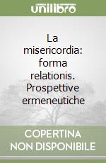 La misericordia: forma relationis. Prospettive ermeneutiche libro