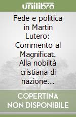 Fede e politica in Martin Lutero: Commento al Magnificat. Alla nobiltà cristiana di nazione tedesca