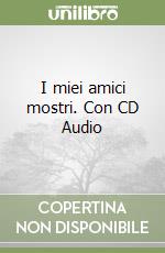 I miei amici mostri. Con CD Audio