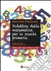 Didattica della matematica per la scuola primaria. Prima, seconda e terza classe libro