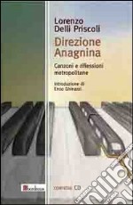 Direzione Anagnina. Canzoni e riflessioni metropolitane. Con CD Audio libro