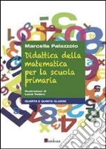 Didattica della matematica per la scuola primaria. Quarta e quinta classe libro