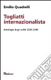 Togliatti internazionalista. Antologia degli scritti 1926-1944 libro di Quadrelli Emilio