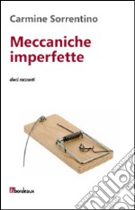 Meccaniche imperfette. Dieci racconti