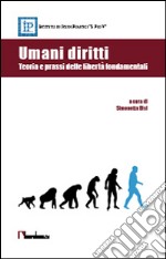 Umani diritti. Teoria e prassi delle libertà fondamentali libro