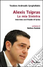 La mia Sinistra. Intervista con il leader di Syriza libro