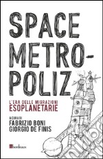 Space Metropoliz. L'era delle migrazioni esoplanetarie libro