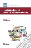 Le città e la crisi. Quattro casi di globalizzazione urbana libro