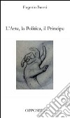 L'arte, la politica, il principe libro