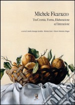 Michele Ficarazzo. Tra cromia, forma, elaborazione ed interazione. Ediz. illustrata libro