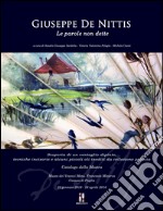 Giuseppe De Nittis. Le parole non dette. Scoperta di un ventaglio dipinto, tecniche incisorie e alcuni piccoli oli inediti da collezione privata. Ediz. illustrata