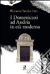 I domenicani ad Andria in età moderna libro di Ferri Riccardo