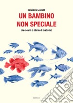 Un bambino non speciale. Un clown e storie di autismo