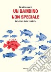 Un bambino non speciale. Un clown e storie di autismo libro