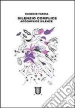 Silenzio complice-Accomplice silence. Ediz. bilingue