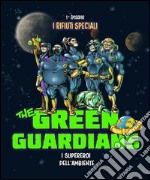 I rifiuti speciali. The green guardians. Ediz. illustrata