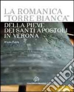 La romanica «Torre bianca» della Pieve dei Santi Apostoli in Verona libro