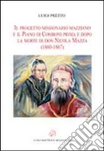 Il progetto missionario mazziano e il piano di Comboni prima e dopo la morte di don Nicola Mazza (1860-1867) libro