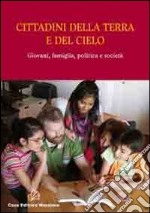 Cittadini della terra e del cielo. Giovani, famiglia, politica e società libro