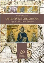 Cristiani entro e oltre gli imperi. Saggi su terre e chiese d'Oriente libro