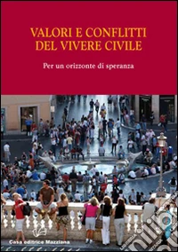 Valori e conflitti del vivere civile per un orizzonte di speranza libro