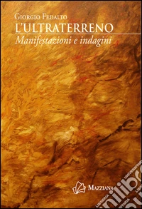 L'ultraterreno. Manifestazioni e indagini libro