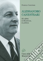 Alessandro Canestrari. Gli affetti, la Resistenza, la politica