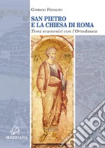 San Pietro e la Chiesa di Roma. Temi ecumenici con l'ortodossia libro