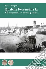 Qualche Pescantina fa. Alla scoperta di un mondo perduto libro