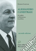 Alessandro Canestrari. Gli affetti, la Resistenza, la politica. Nuova ediz.