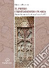 Il primo cristianesimo in Asia. Ricerche storiche fino al secolo XV libro