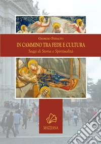In cammino tra fede e cultura. Saggi di storia e spiritualità libro