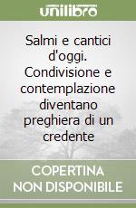 Salmi e cantici d'oggi. Condivisione e contemplazione diventano preghiera di un credente libro