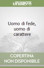Uomo di fede, uomo di carattere